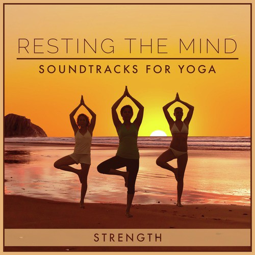 Resting the Mind: Soundtracks for Yoga - Strength