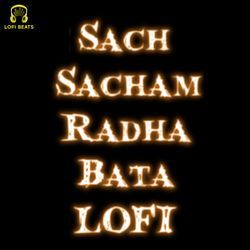 Sach Sacham Radha Bata LoFi