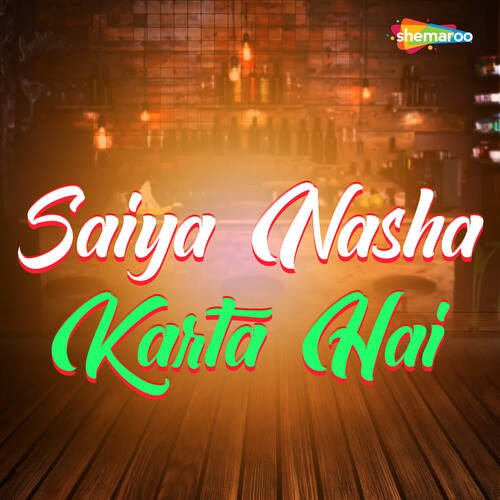Saiya Nasha Karta Hai