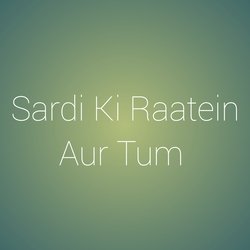 Sardi Ki Ratein Aur Tum