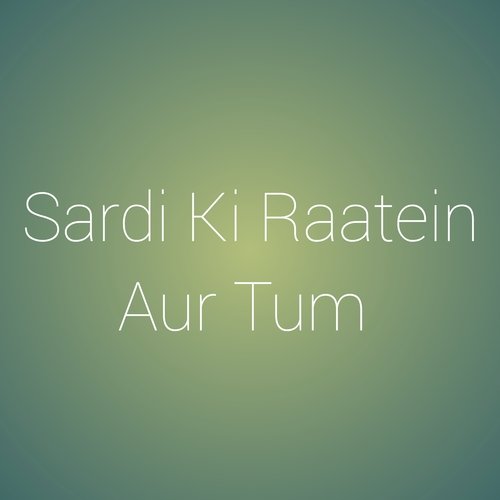 Sardi Ki Ratein Aur Tum