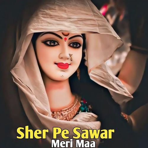 Sher Pe Sawar Meri Maa