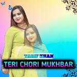 TERI CHORI MUKHBAR