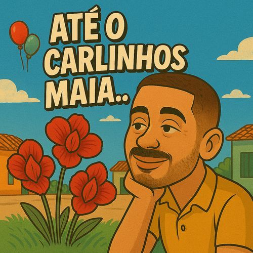 ATÉ O CARLINHOS MAIA cover art