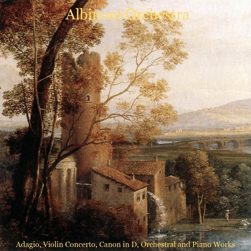 Albinoni, Bach, Pachelbel, Rinaldi, Beethoven, Schubert, Bach, Mendelssohn: Adagio, Violin Concerto, Canon in D, Orchestral and Piano Works