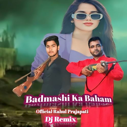 Badmashi Ka Baham (Dj Remix)