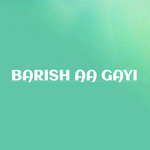 Barish Aa Gayi
