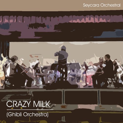 Crazy Milk (Ghibli Orchestra Version)