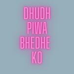 Dhudh Piwa Bhedhe Ko