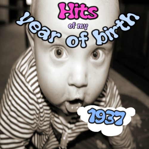 Hits of My Year of Birth-1937/Hits Aus Meinem Geburtsjahr-1937