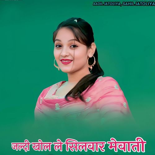 JALDI KHOL LE SILWAR MEWATI