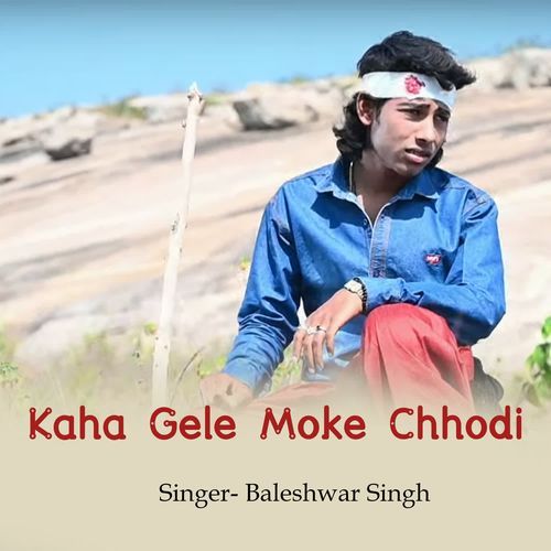 Kaha Gele Moke Chhodi