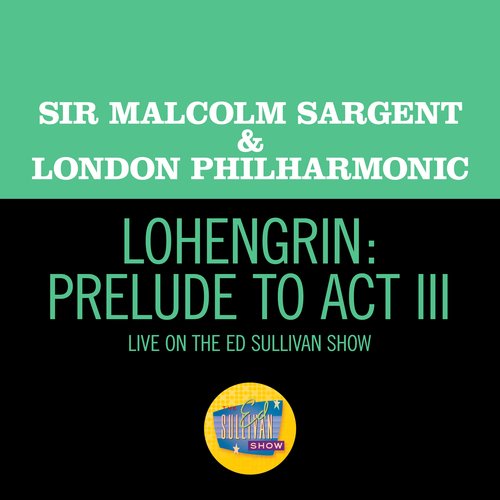 Lohengrin: Prelude to Act III (Live On The Ed Sullivan Show, June 15, 1958)_poster_image