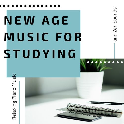 New Age Music for Studying: Relaxing Piano Music and Zen Sounds