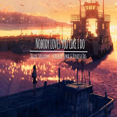 Nobody Loves You Like I Do (feat. Sengklar Senar & Renaissa Das) cover art