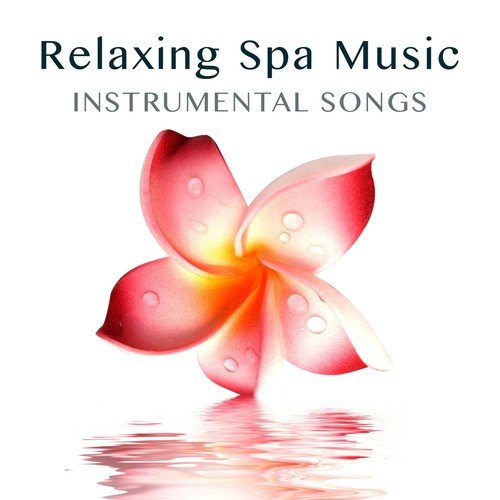Relaxing Spa Music - Background Massage Music and Instrumental Songs to Find Inner Peace