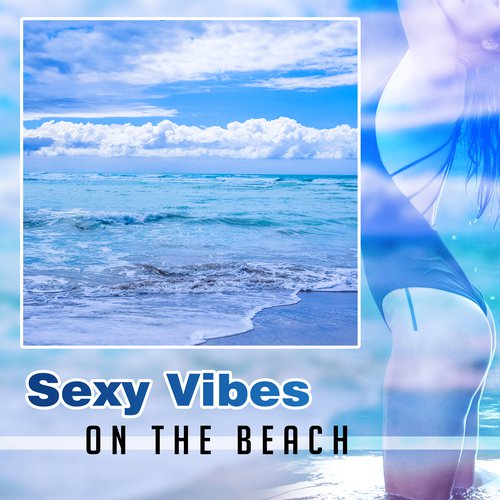 Sexy Vibes On The Beach – Party Night Ibiza Summertime Sensual Dance