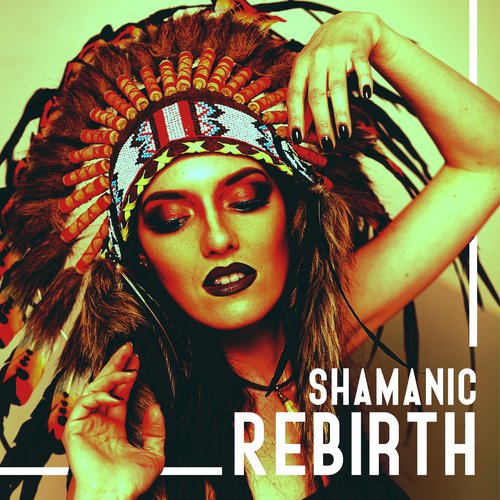 Shamanic Rebirth: Native Shamanic Zone, Mindful Life, Spiritual Meditation