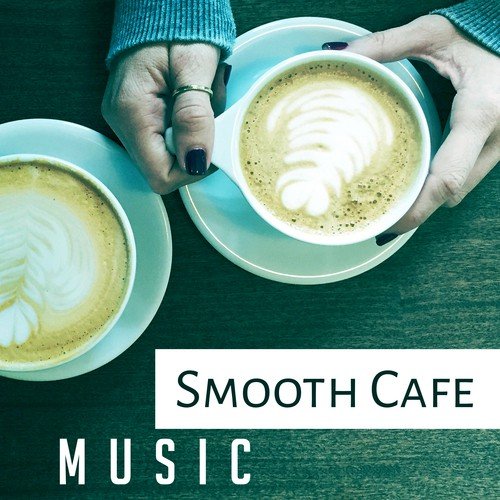 Smooth Cafe Music – Calming Piano in the Background Cafe, Music for Restaurant & Cafe, Relaxed Jazz