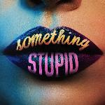 Something Stupid