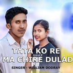 Tata Ko Re Ma Chire Dulad