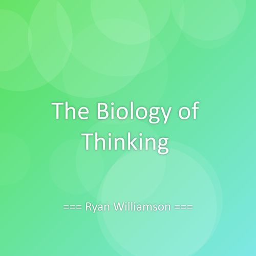 The Biology of Thinking