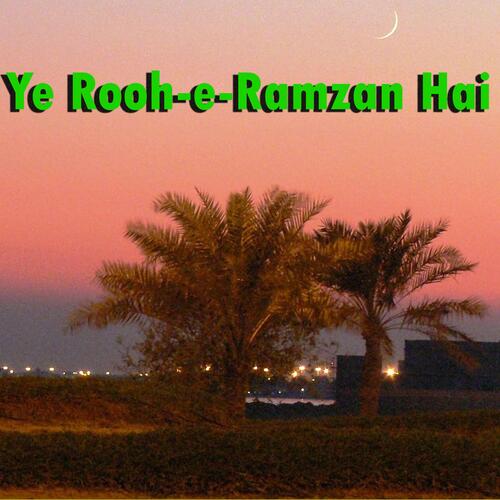 Ye Rooh e Ramzan Hai | Yad e Khuda Me Din Aur Raat Rozay Namazen Hamd Aur Naat Aur lab Par Quraan Ha