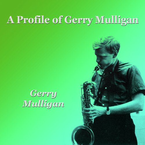 A Profile of Gerry Mulligan