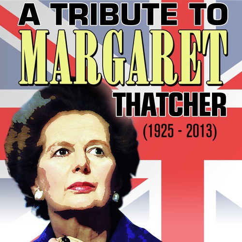 A Tribute to Margaret Thatcher (1925-2013)