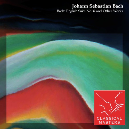 Bach: English Suite No. 6 and Other Works