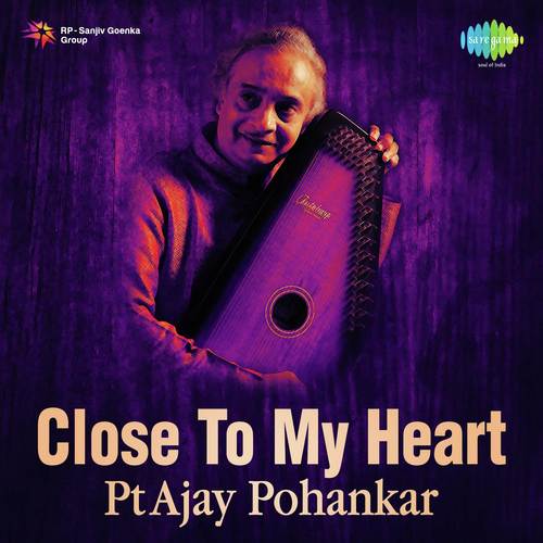 Close To My Heart - Pt Ajay Pohankar