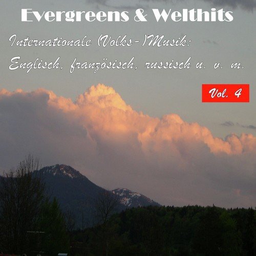 Evergreens & Welthits - Internationale (Volks-)Musik: Englisch, fanzösisch, russisch u.v.m., Vol. 4