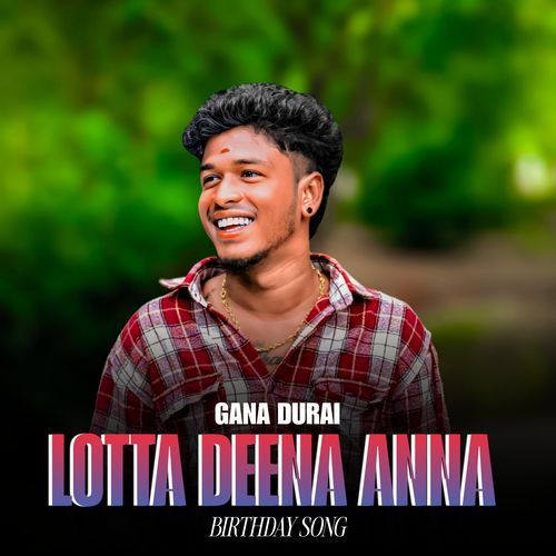 GANA DURAI LOTTA DHEENA ANNA 2025