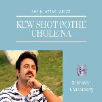 Kew Shot Pothe Chole Na