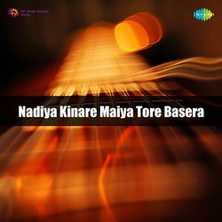 Nadiya Kinare Maiya Tore Basera