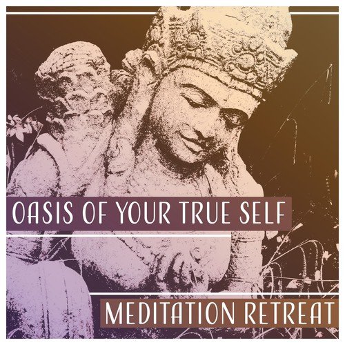Oasis of Your True Self: Meditation Retreat (Experience the Calmness, Serenity and Deep Peace, Balanced Energy)
