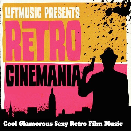 Retro Cinemania: Cool, Glamorous, Sexy, Retro Film Music