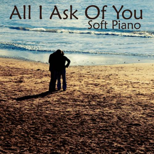 Soft Piano Music - All I Ask of You