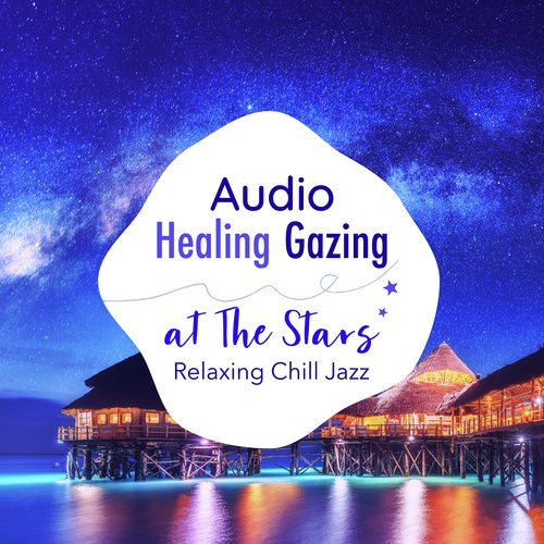 Audio Healing Gazing at the Stars-Relaxing Chill Jazz-_poster_image