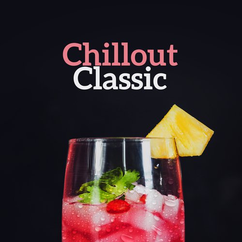 Chillout Classic – Summer Chill Out, Electronic Vibes, Sexy Tunes, Relaxation