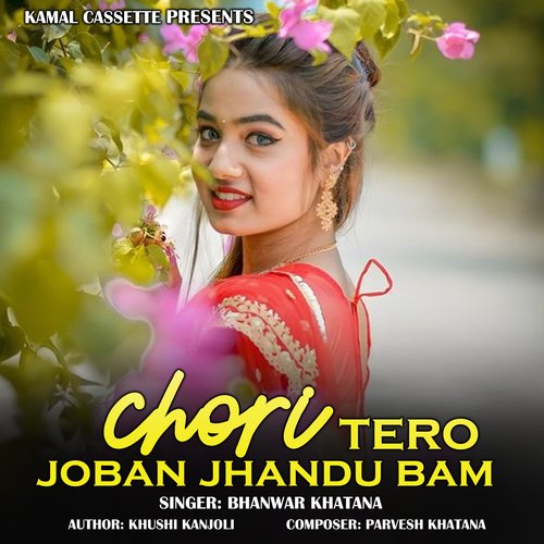 Chori Tero Joban Jhandu Bam