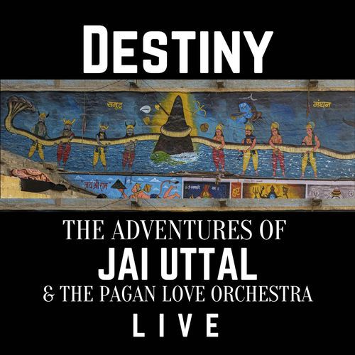 DESTINY! The Adventures of Jai Uttal & the Pagan Love Orchestra: LIVE!!!