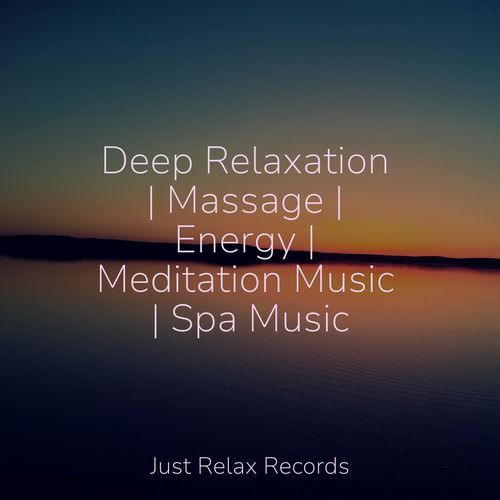 Deep Relaxation | Massage | Energy | Meditation Music | Spa Music