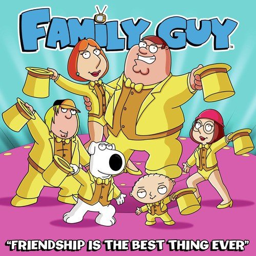 Friendship Is the Best Thing Ever (From Family Guy)