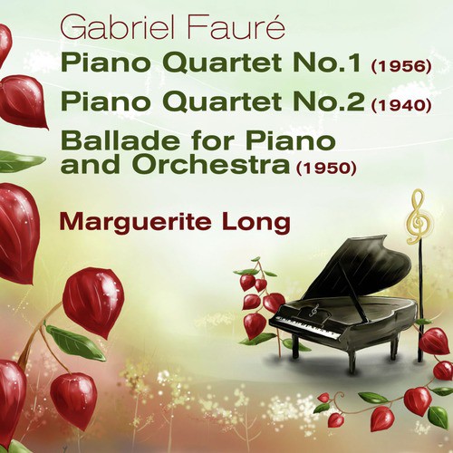 Gabriel Fauré: Piano Quartet No.1 (1956) &amp; No.2 (1940), Ballade for Piano and Orchestra (1950)