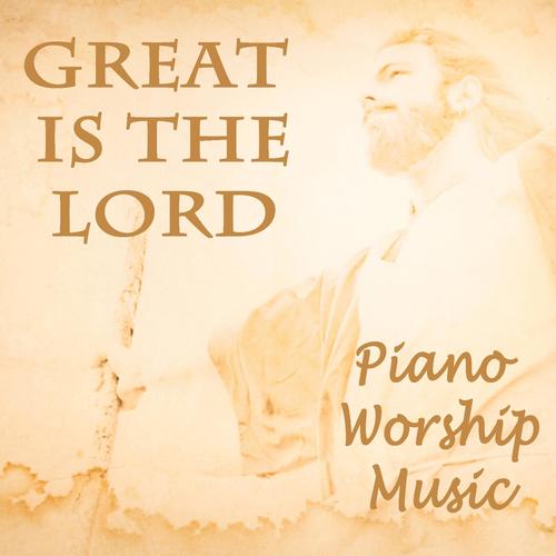 Great Is the Lord - Piano Worship Music