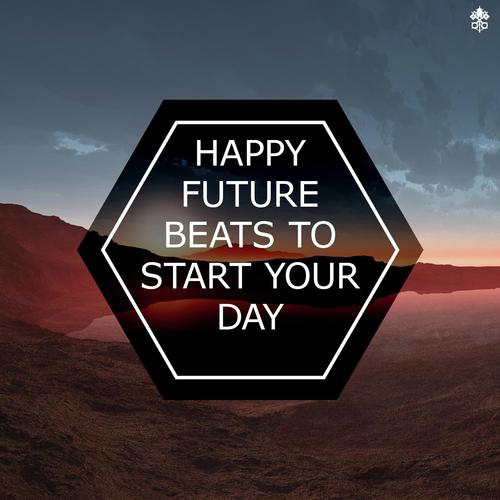 Happy Future Beats To Start Your Day