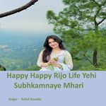 Happy Happy Rijo Life Yehi Subhkamnaye Mhari