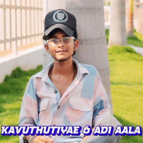 KAVUTHUTIYAE 6 ADI AALA