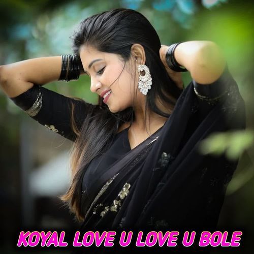 KOYAL LOVE U LOVE U BOLE